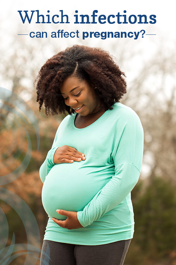 Which infections can affect pregnancy?
