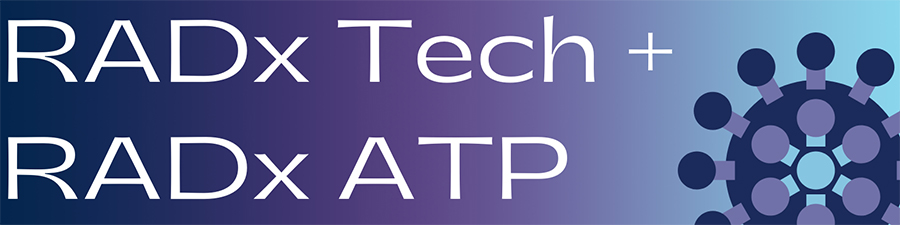 RADx Tech and RADx ATP: Rapid Acceleration of Diagnostics-Technology and Advanced Technology Platforms