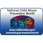 National Child Abuse Prevention Month; www.childwelfare.gov/preventing/preventionmonth