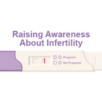 Raising Awareness about Infertility