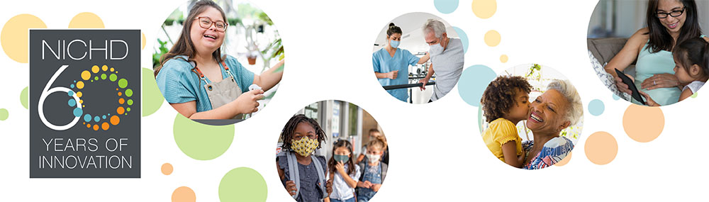 Logo of the NICHD 60th Anniversary. 60 years of innovation. Photos of a young woman with Downs syndrome, children wearing masks waiting in line outside a school, a physical therapist working with a patient on parallel bars, a grandmother holding a child who is kissing her cheek, and a mother reading from a mobile device with a child.