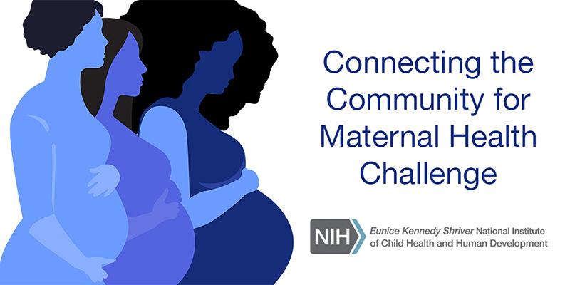 Illustrated silhouettes of three pregnant people. Connecting the Community for Maternal Health Challenge. Logo of the Eunice Kennedy Shriver National Institute of Child Health and Human Development.