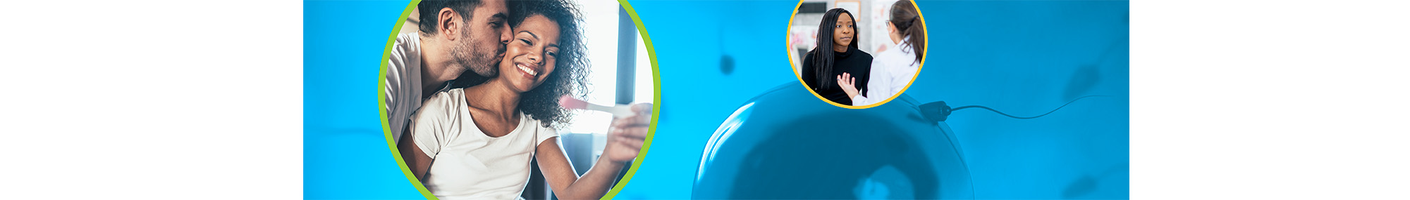 A series of images including two partners smiling at a pregnancy test together (left), and a patient speaking to a healthcare provider (right) in circles over an illustration of sperm fertilizing an egg (background).