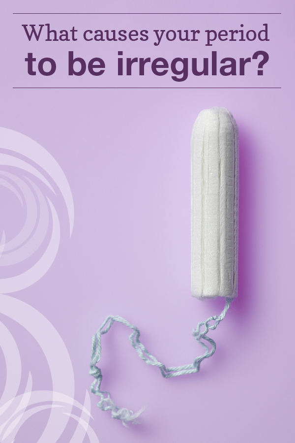 What causes your period to be irregular?