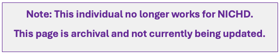 This individual no longer works for NICHD. This page is archival and not currently being updated.