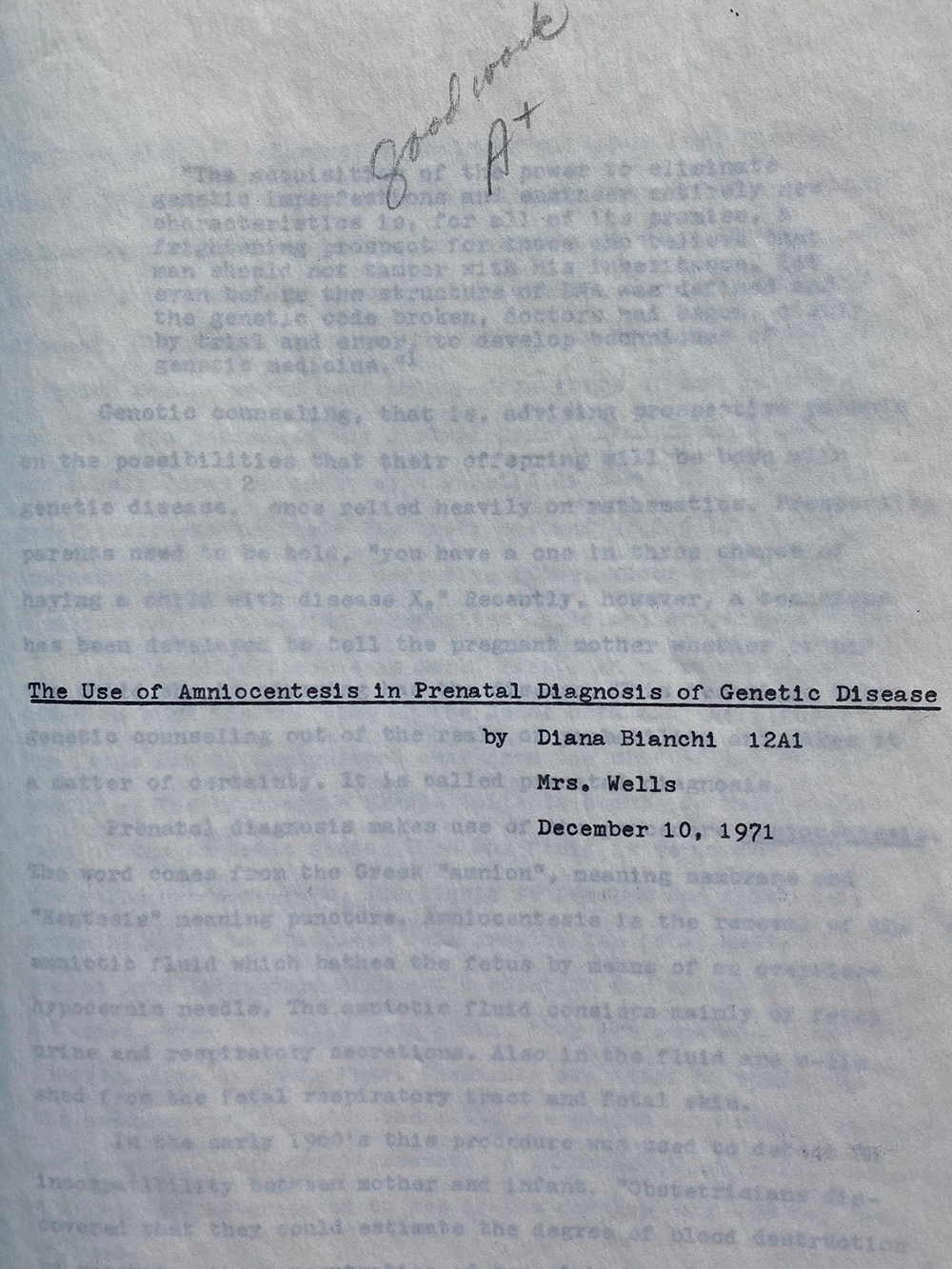 The title page was typed on a typewriter with the following text, “The Use of Amniocentesis in Prenatal Diagnosis of Genetic Disease, by Diana Bianchi, 12A1, Mrs. Wells, December 10, 1971.” In the top, a handwritten note from Mrs. Wells reads, “Good work, A+”