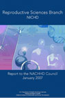 Reproductive Sciences Branch (RSB), NICHD, Report to the NACHHD Council, January 2007