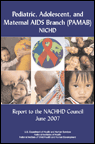 Pediatric, Adolescent, and Maternal AIDS Branch (PAMAB), NICHD, Report to the NACHHD Council, June 2007