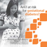 Am I at risk for gestational diabetes? Am I at risk for gestational diabetes?