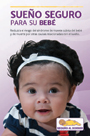 Sueño seguro para su bebé: Reduzca el riesgo del síndrome de muerte subita del bebé y de muerte por otras causas relacionadas con el sueño Sueño seguro para su bebé: Reduzca el riesgo del síndrome de muerte subita del bebé y de muerte por otras causas relacionadas con el sueño